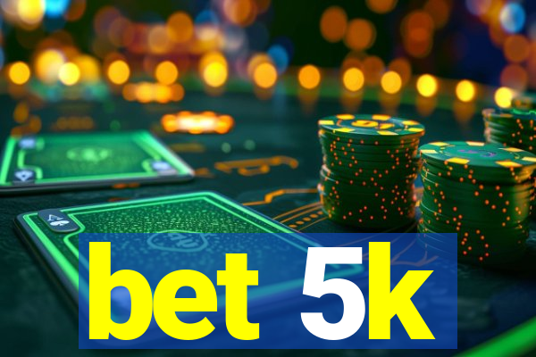 bet 5k